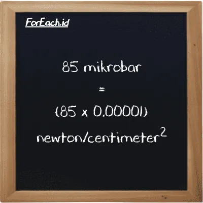 Cara konversi mikrobar ke newton/centimeter<sup>2</sup> (µbar ke N/cm<sup>2</sup>): 85 mikrobar (µbar) setara dengan 85 dikalikan dengan 0.00001 newton/centimeter<sup>2</sup> (N/cm<sup>2</sup>)